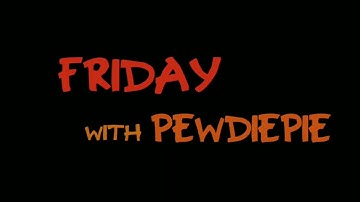 Friday with Pewdiepie Intro