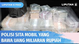 Bawa Uang Miliaran Rupiah Dalam Mobil, Tujuh Orang dan Dua Mobil Diamankan | Liputan 6