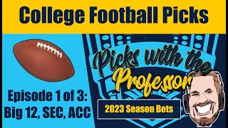 CFB 2023 NCAA College Football Season Preview w/Futures Bets Episode 1 (Big 12, SEC, ACC)