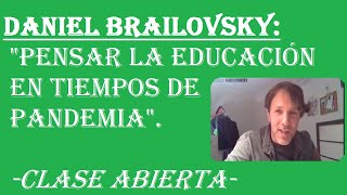 PENSAR LA EDUCACIÓN EN TIEMPOS DE PANDEMIA. DANIEL BRAILOVSKY. Clase abierta. | #UNOMASDELMONTONCHE