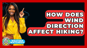 How Does Wind Direction Affect Hiking? - Weather Watchdog