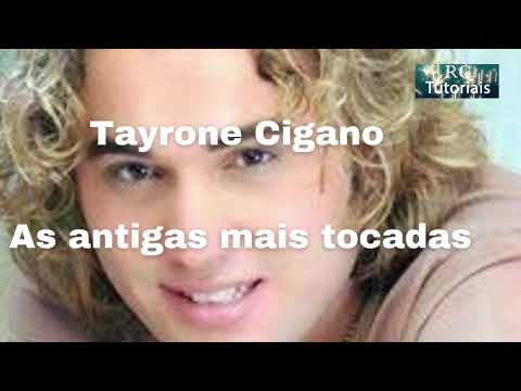 Tayrone Cigano as antigas mais tocadas