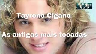 Tayrone Cigano as antigas mais tocadas