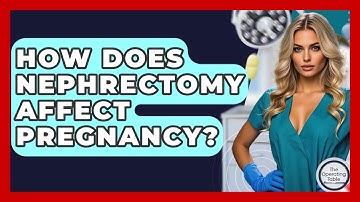 How Does Nephrectomy Affect Pregnancy? - The Operating Table