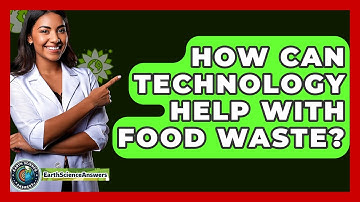 How Can Technology Help With Food Waste? - Earth Science Answers