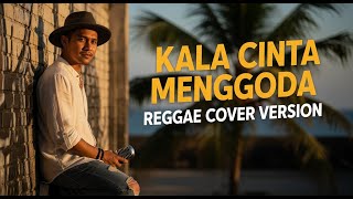 KALA CINTA MENGGODA – Chrisye | Reggae Version | Male Vocal