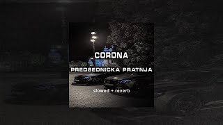 CORONA - PREDSEDNICKA PRATNJA (Slowed + Reverb)