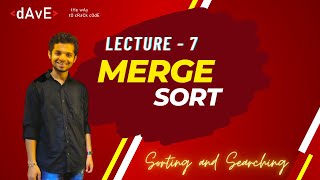 Lecture - 7 :-  Merge Sort Algorithm | Recursion | Sorting and Searching C++.