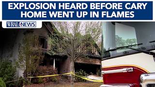 Explosion heard moments before Cary home became engulfed in flames, neighbor says
