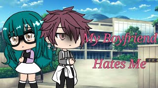 My Boyfriend Hates Me ||Short GLMM|| Part 1|| Original? || Gacha life