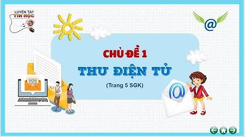 LUYỆN TẬP TIN HỌC 5 IC3 SPARK - CHỦ ĐỀ 1  THƯ ĐIỆN TỬ
