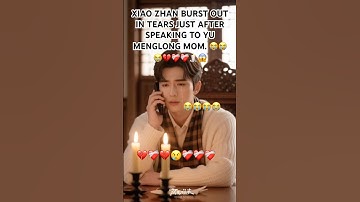 XIAO ZHAN BURST OUT IN TEARS 😭 AFTER SPEAKING TO YU MENGLONG MOM 😭😭💔❤️‍🩹#yumenglong