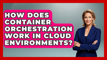 How Does Container Orchestration Work in Cloud Environments? | Cloud Stack Studio News