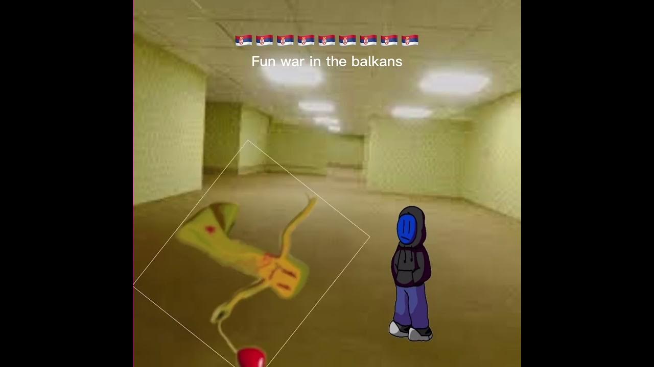 Backrooms fun war (sept 6 2020 sept 7 2020) though by the balkans 🇷🇸🇸🇮