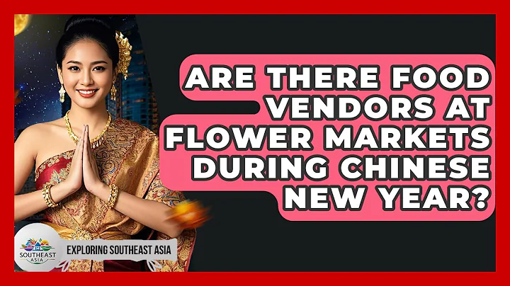 Are There Food Vendors At Flower Markets During Chinese New Year? - Exploring Southeast Asia