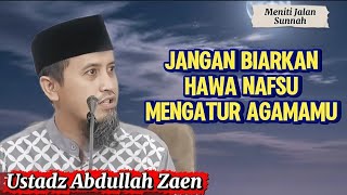 Don't Let Your Desires Dictate Your Religion, Ustadz Abdullah Zaen