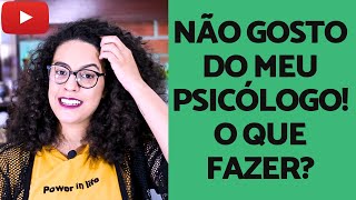 Não gosto do meu Psicólogo: o que fazer? | Acidamente