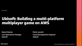 AWS re:Invent 2020: Ubisoft: Building a multi-platform multiplayer game on AWS