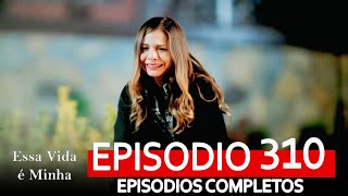Essa Vida é Minha 310. Episódio (Dublagem em Português) capitulo completo