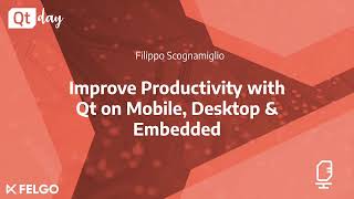 How to Improve Productivity with Qt - Part 1 - Felgo @ QtDayItaly2020