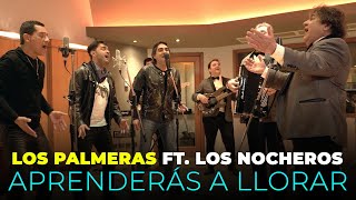 Los Palmeras Ft. Los Nocheros - Aprenderás a Llorar (Videoclip Oficial)