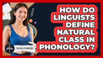 How Do Linguists Define Natural Class In Phonology? - The Daily Definition
