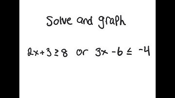 Compound Inequality: Solve and graph 2x+3 ≥ 8 or 3x-6 ≤ -4