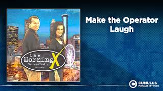 Make the Operator Laugh | The Morning X with Barnes & Leslie