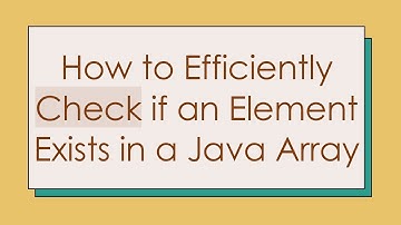 How to Efficiently Check if an Element Exists in a Java Array
