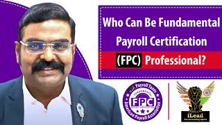 Who Can Be Fundamental Payroll Certification (FPC) Professional