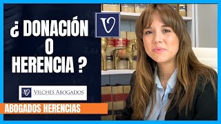 ¿Donación o Herencia? | Vilches Abogados