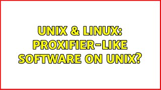 Unix & Linux: proxifier-like software on Unix? (3 Solutions!!)