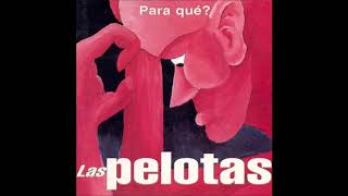 Video thumbnail of "Las Pelotas - Para que? (AUDIO)"