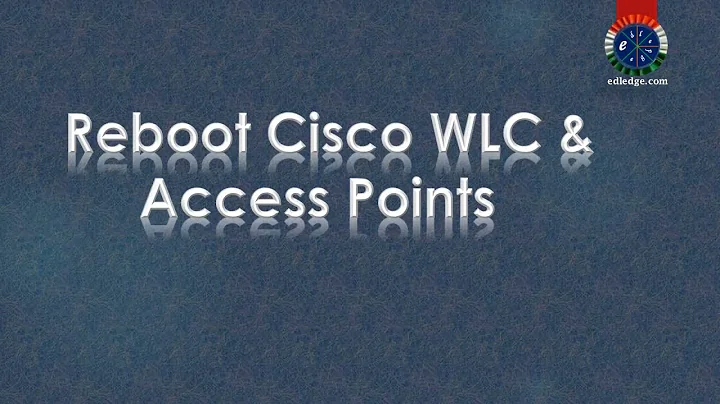 Reboot or Reset Cisco WLC & Access Points