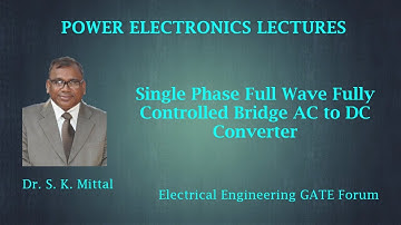 Single Phase Full Wave Fully Controlled Bridge AC to DC Converter (Rectifier) by Dr. S.K.Mittal