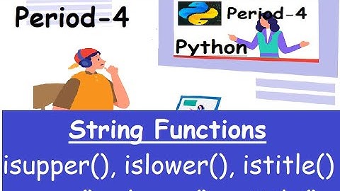 4. String Functions-isupper(), upper(), islower(), lower(), istitle(), title()