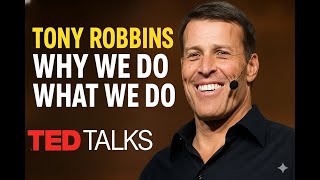 Tony Robbins Why we do what we do Ted Talks