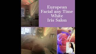 European Facial any Time  White Iris Salon