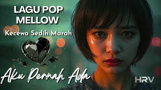 Lagu Pop Mellow Kecewa Sedih Marah Menguras Emosi  Aku Pernah Ada