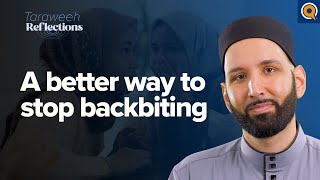 A Better Way To Stop Backbiting | Taraweeh Reflections with Dr. Omar Suleiman