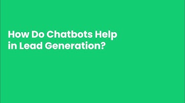 How Do Chatbots Help in Lead Generation?