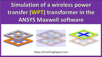 Part #5: Simulation of a wireless power transfer (WPT) transformer in the ANSYS Maxwell software