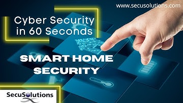 Security in 60 Seconds - Smart Home Safety