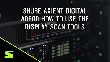 Shure Axient Digital AD600 How to use the Display Scan Tools
