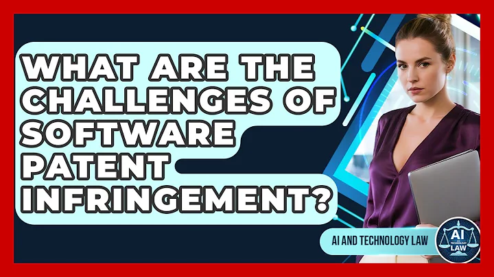 What Are The Challenges Of Software Patent Infringement? - AI and Technology Law