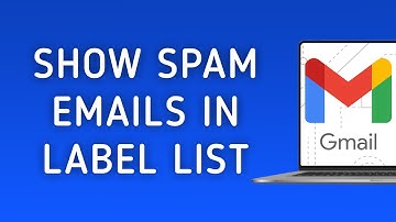 How To Show Spam Emails In Label List On Gmail On PC (New Update)
