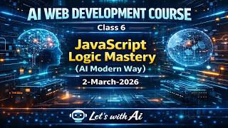 JavaScript Logic Mastery (AI Modern Way) | AI Web Development Course Class 6 | Learn JS with AI 2026