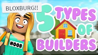 5 TYPES OF BLOXBURG BUILDERS!! (Roblox Skit)