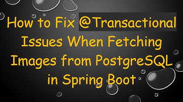 How to Fix @ Transactional Issues When Fetching Images from PostgreSQL in Spring Boot