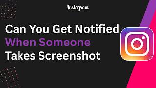 Can You Get Notified When Someone Takes a Screenshot on Instagram